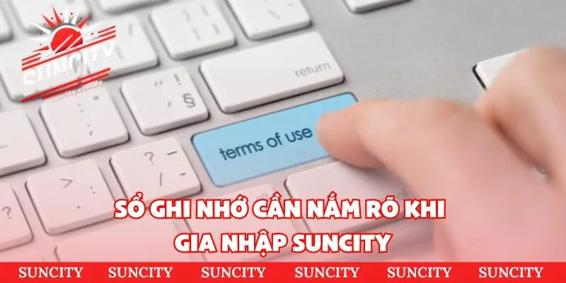 Sổ ghi nhớ cần nắm rõ khi gia nhập Suncity