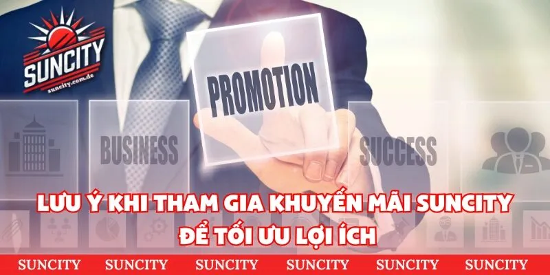Lưu ý khi tham gia khuyến mãi SUNCITY để tối ưu lợi ích