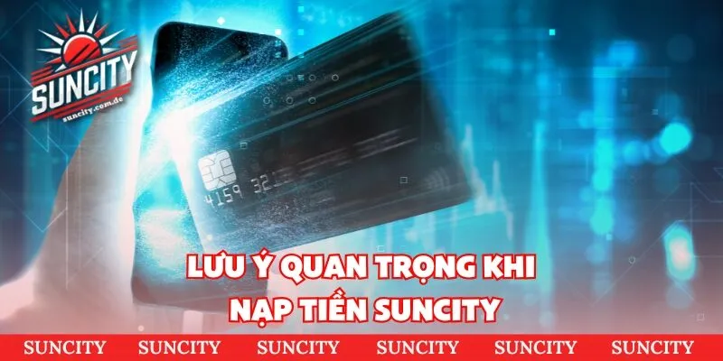 Lưu ý quan trọng khi nạp tiền SUNCITY