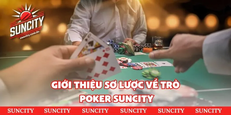 Giới thiệu sơ lược về trò poker tại sảnh game