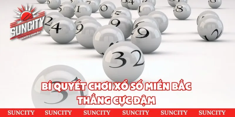 Bí quyết chơi xổ số miền bắc thắng cực đậm 